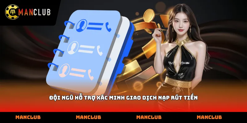 Đội ngũ hỗ trợ xác minh giao dịch nạp rút tiền