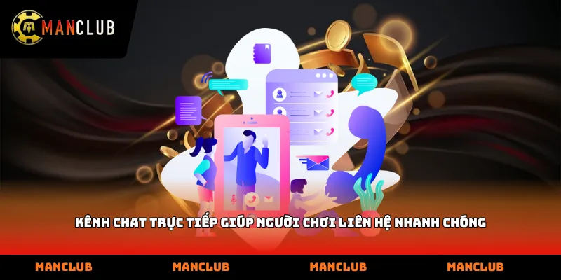 Kênh chat trực tiếp giúp người chơi Liên Hệ nhanh chóng